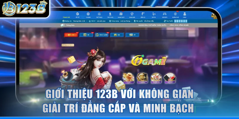 Giới thiệu 123B với không gian giải trí đẳng cấp và minh bạch 